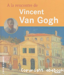  la rencontre de Vincent Van Gogh