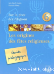 Les origines des ftes religieuses : guide pdagogique