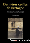 Dernires coiffes de Bretagne : Koefou diwezhan Breizh