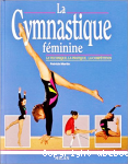 La gymnastique fminine. La technique, la pratique, la comptition