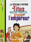 La vritable histoire de Titus le jeune Romain graci par l'empereur