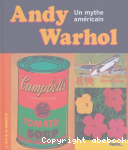 Andy Warhol : Un mythe amricain