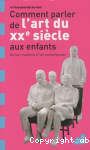 Comment parler de l'art du XXe sicle aux enfants : De l'art moderne  l'art contemporain